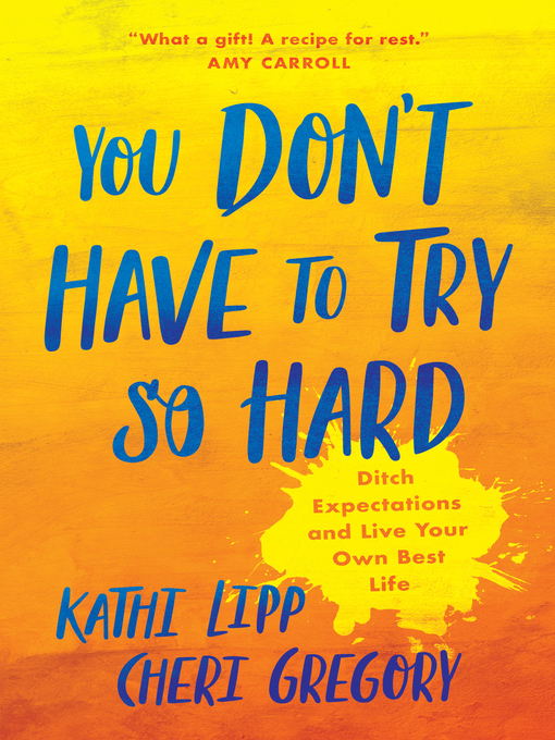 Title details for You Don't Have to Try So Hard by Kathi Lipp - Available